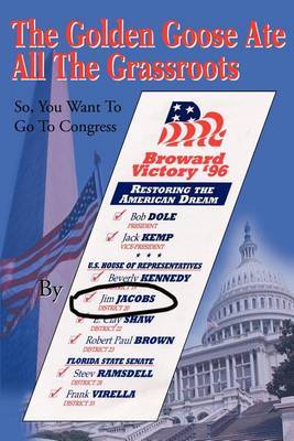 The Golden Goose Ate All the Grassroots: So, You Want to Go to Congress by Jim Jacobs image