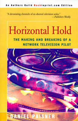 Horizontal Hold: The Making and Breaking of a Network Television Pilot on Paperback by Daniel Paisner