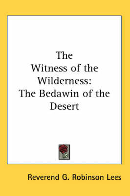 The Witness of the Wilderness: The Bedawin of the Desert by Reverend G. Robinson Lees image
