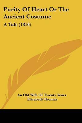 Purity Of Heart Or The Ancient Costume: A Tale (1816) by Elizabeth Thomas image