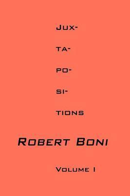 Jux-Ta-Po-SI-Tions Volume I by Robert Boni image