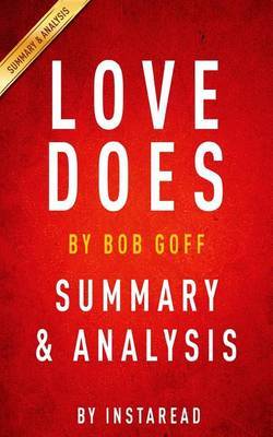 Love Does: Discover a Secretly Incredible Life in an Ordinary World by Bob Goff Summary & Analysis on Paperback by Instaread