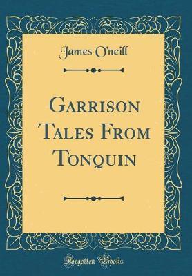 Garrison Tales from Tonquin (Classic Reprint) by James O'Neill image