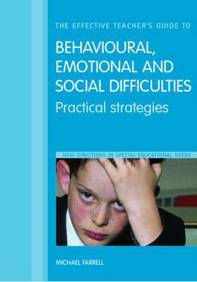 The Effective Teacher's Guide to Behavioural, Emotional and Social Difficulties: Practical Strategies on Paperback by Michael Farrell (Independent Education Consultant Consultant to the Department of Education Consultant to the Department of Education Consultant to th