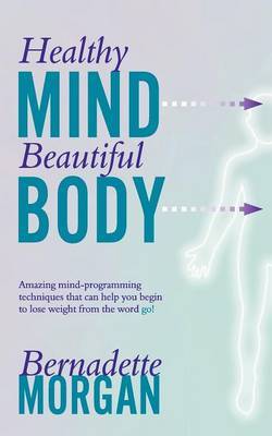 Healthy Mind Beautiful Body by Bernadette Morgan image