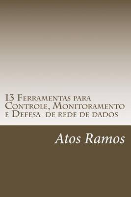 13 Ferramentas Para Controle, Monitoramento E Defesa de Rede de Dados on Paperback by Atos Ramos Alves