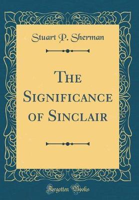 The Significance of Sinclair (Classic Reprint) by Stuart P. Sherman image