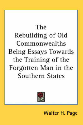 The Rebuilding of Old Commonwealths Being Essays Towards the Training of the Forgotten Man in the Southern States by Walter H. Page image