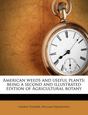 American Weeds and Useful Plants: Being a Second and Illustrated Edition of Agricultural Botany by William Darlington image