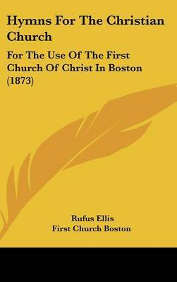 Hymns For The Christian Church: For The Use Of The First Church Of Christ In Boston (1873) image