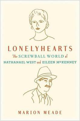 Lonelyhearts: The Screwball World of Nathanael West and Eileen McKenney by Marion Meade image