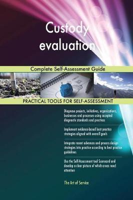 Custody Evaluation Complete Self-Assessment Guide by Gerardus Blokdyk image