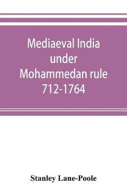Mediaeval India under Mohammedan rule 712-1764 by Stanley Lane Poole image