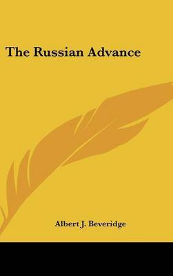 The Russian Advance on Hardback by Albert J Beveridge