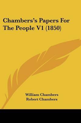 Chambers's Papers For The People V1 (1850) on Paperback by Robert Chambers