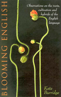 Blooming English: Observations on the Roots, Cultivations and Hybrids of the English Language by Kate Burridge image