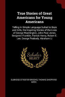 True Stories of Great Americans for Young Americans by Elbridge Streeter Brooks image