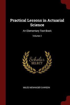 Practical Lessons in Actuarial Science by Miles Menander Dawson image