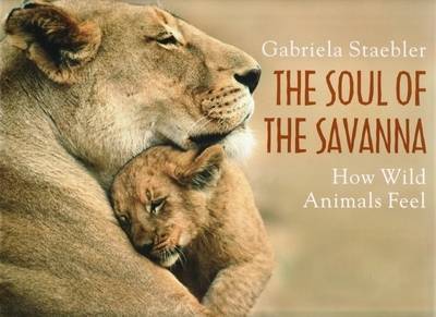 The Soul of the Savanna: How Wild Animals Feel by Gabriela Staebler image