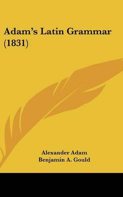 Adam's Latin Grammar (1831) on Hardback by Alexander Adam