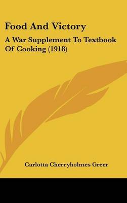 Food and Victory: A War Supplement to Textbook of Cooking (1918) on Hardback by Carlotta Cherryholmes Greer