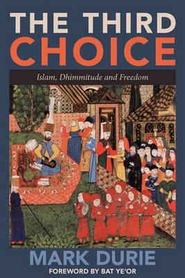 The Third Choice: Islam, Dhimmitude and Freedom by Mark Durie image