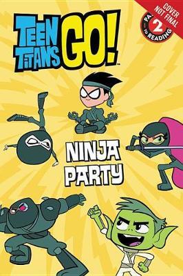 Teen Titans Go! (Tm): Ninja Party! by Jonathan Evans