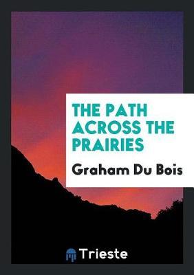 The Path Across the Prairies by Graham Du Bois image