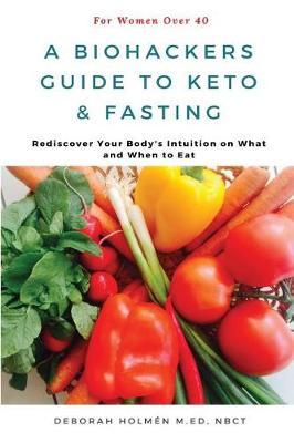 The Biohackers Guide to Keto and Fasting for Women Over 40 by Holm image