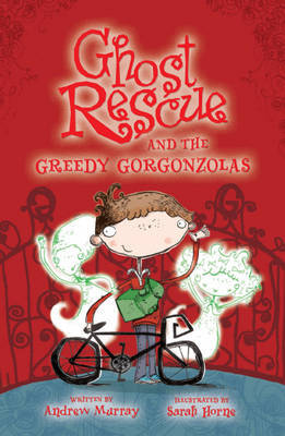 Ghost Rescue and the Greedy Gorgonzolas by Andrew Murray image