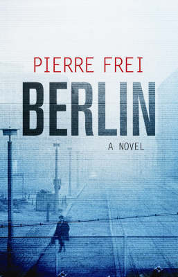 Berlin, A Novel by Pierre Frei image