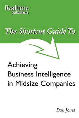 The Shortcut Guide to Achieving Business Intelligence in Midsize Companies by Don Jones image