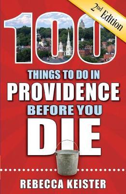 100 Things to Do in Providence Before You Die, 2nd Edition by Rebecca M Keister image
