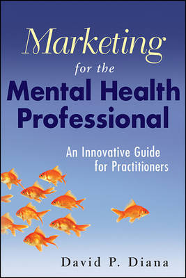 Marketing for the Mental Health Professional by David P. Diana image