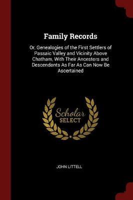 Family Records, Or, Genealogies of the First Settlers of Passaic Valley and Vicinity Above Chatham, with Their Ancestors and Descendants as Far as Can Now Be Ascertained by John Littell image