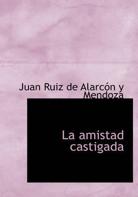 La Amistad Castigada by Juan Ruiz De Alarcon y Mendoza image