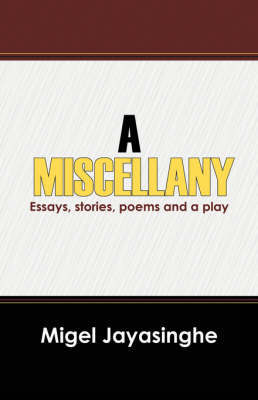 A Miscellany: Essays, Stories, Poems and a Play by Migel Jayasinghe image