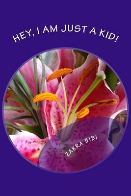 Hey, I Am Just a Kid! by Mrs Zakra Bibi image
