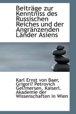 Beitrage Zur Kenntniss Des Russischen Reiches Und Der Angranzenden Lander Asiens by Karl Ernst von Baer image