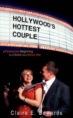 Hollywood's Hottest Couple: A Passionate Beginning for a Doctor and a Movie Star on Paperback by Claire E. Edwards