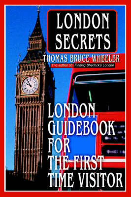 London Secrets: London Guidebook for the First Time Visitor by Thomas Bruce Wheeler image