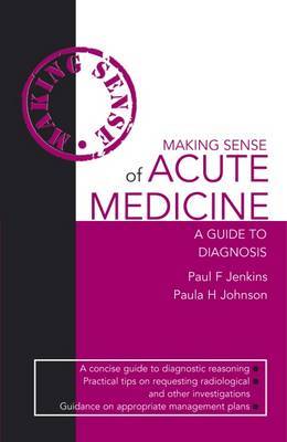 Making Sense of Acute Medicine: A Guide to Diagnosis by Paul Jenkins image