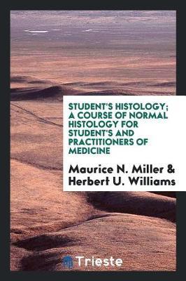 Student's Histology; A Course of Normal Histology for Student's and Practitioners of Medicine by Maurice N. Miller image