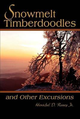 Snowmelt Timberdoodles: And Other Excursions by Herschel D. Raney Jr image