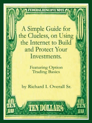 A Simple Guide for the Clueless, on Using the Internet to Build and Protect Your Investments.: What Your Money Manager, Broker, and Financial Advisor image