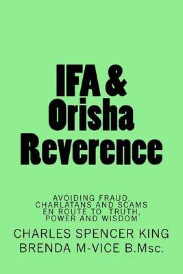 Ifa & Orisha Reverence : Avoiding Fraud, Charlatans and Scams En Route to Truth, Power & Wisdom by Charles Spencer King image
