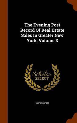 The Evening Post Record of Real Estate Sales in Greater New York, Volume 3 by * Anonymous image