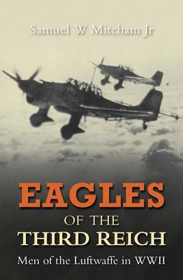 Eagles of the Third Reich by Samuel W Mitcham