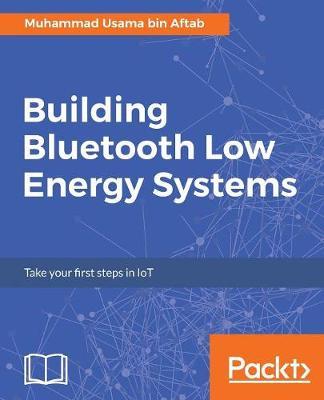 Building Bluetooth Low Energy Systems by Muhammad Usama bin Aftab image