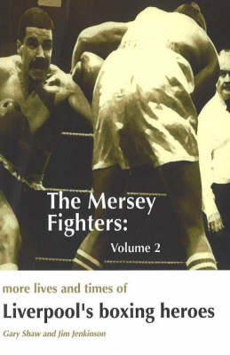 The Mersey Fighters: Volume 2 - More Lives & Times of Liverpool's Boxing Heroes by Gary Shaw image
